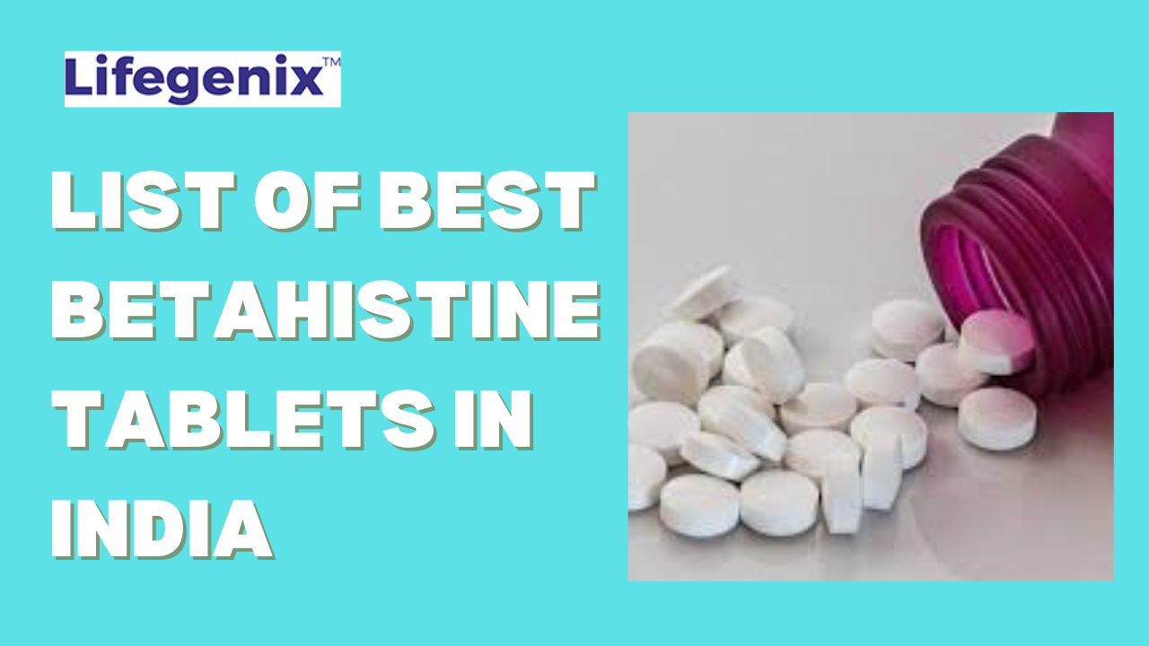 List of Best Betahistine Tablets in India